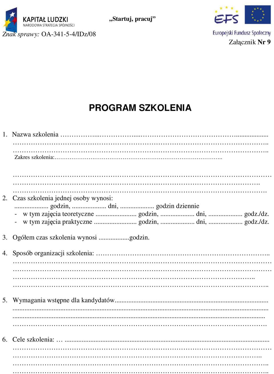 - w tym zajęcia praktyczne... godzin,... dni,... godz./dz. 3. Ogółem czas szkolenia wynosi...godzin. 4.