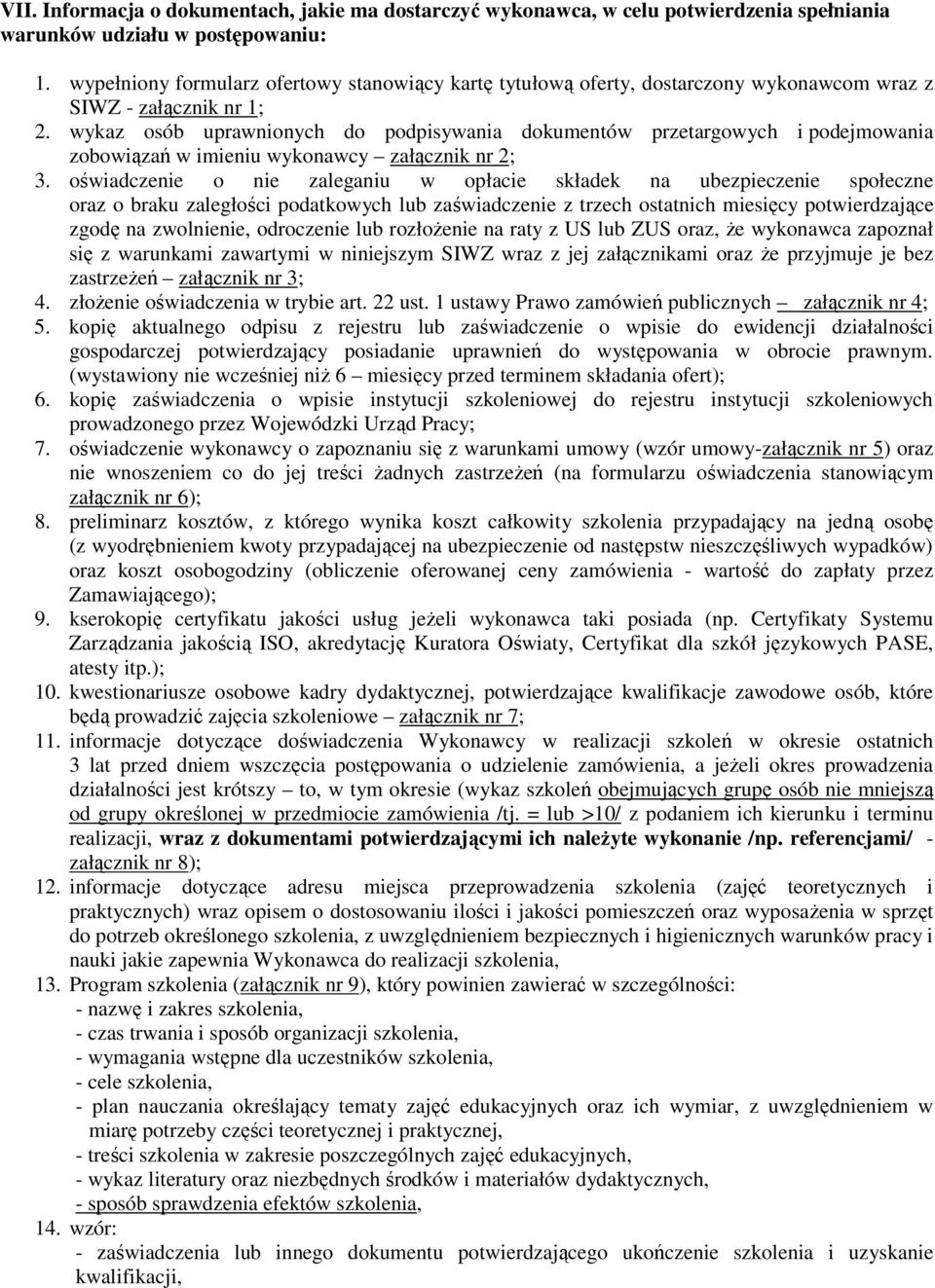 wykaz osób uprawnionych do podpisywania dokumentów przetargowych i podejmowania zobowiązań w imieniu wykonawcy załącznik nr 2; 3.