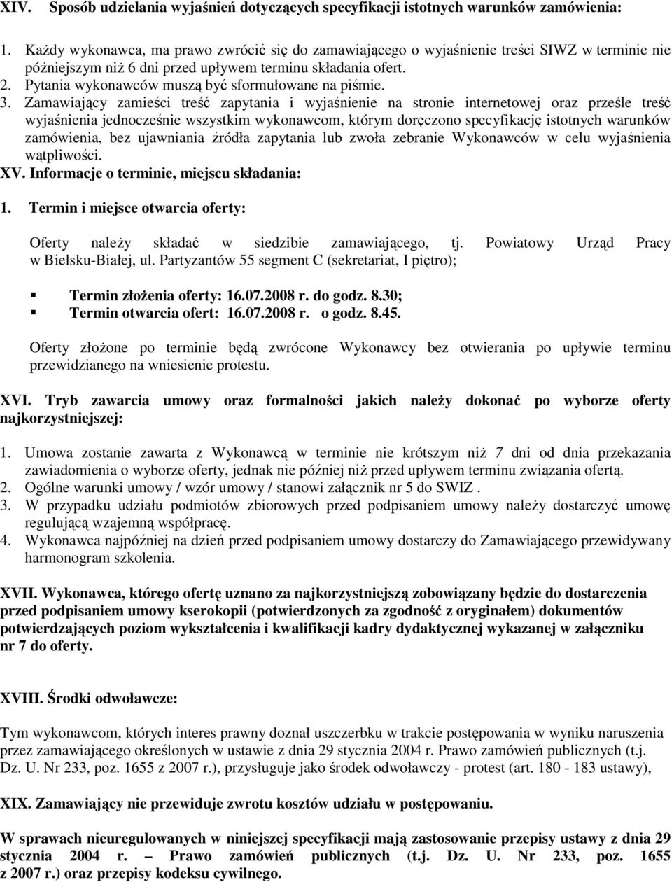 Pytania wykonawców muszą być sformułowane na piśmie. 3.