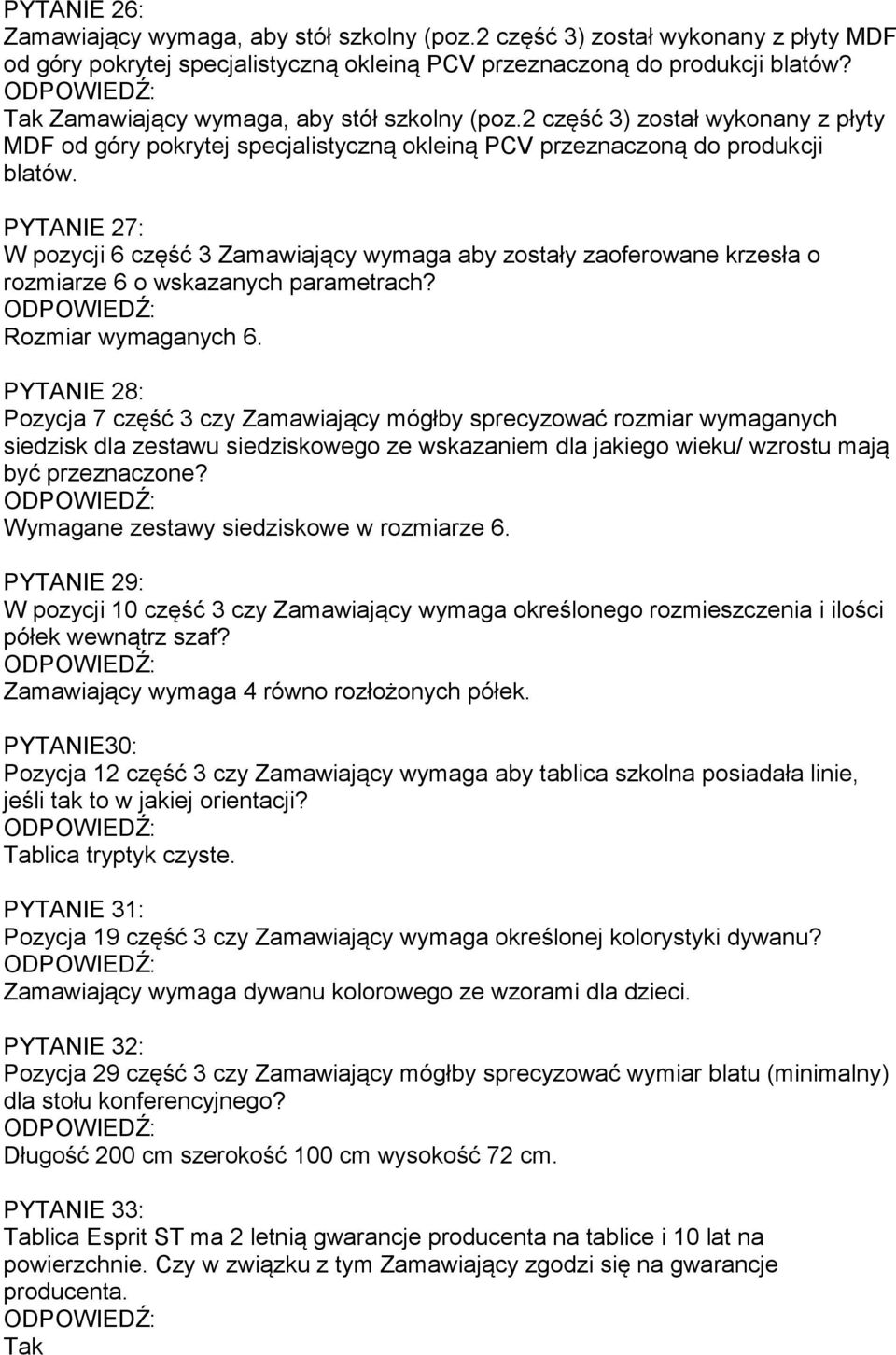 PYTANIE 27: W pozycji 6 część 3 Zamawiający wymaga aby zostały zaoferowane krzesła o rozmiarze 6 o wskazanych parametrach? Rozmiar wymaganych 6.