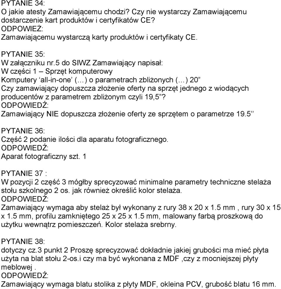 5 do SIWZ Zamawiający napisał: W części 1 Sprzęt komputerowy Komputery all-in-one ( ) o parametrach zbliżonych ( ) 20 Czy zamawiający dopuszcza złożenie oferty na sprzęt jednego z wiodących