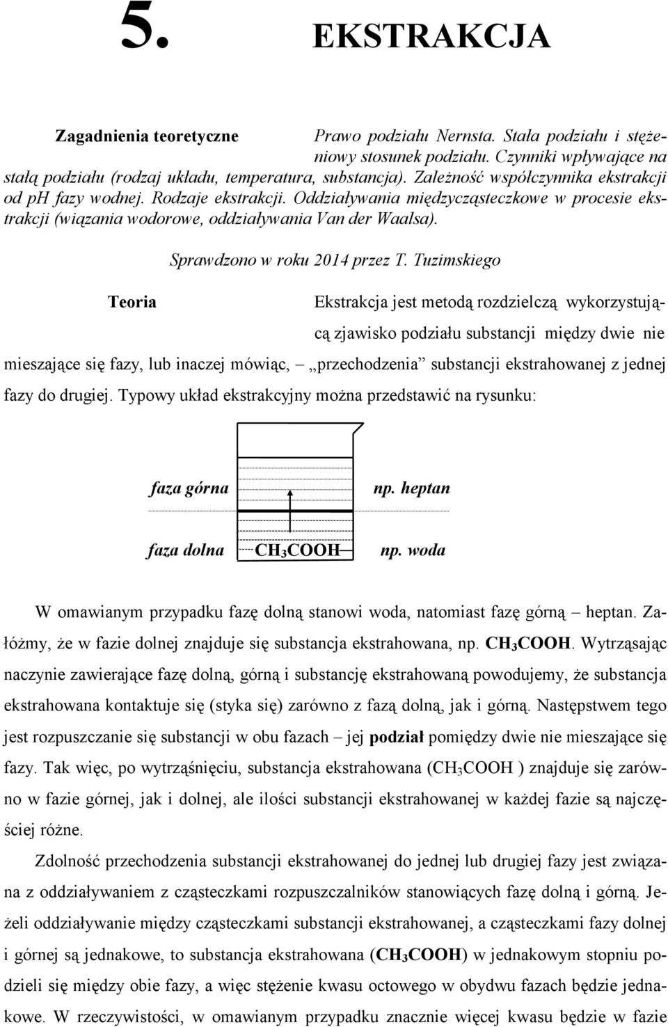 Tuzimskiego Ekstrakja jest metodą rozdzielzą ykorzystują- ą zjaisko podziału substanji między die nie mieszająe się fazy, lub inazej móią, przehodzenia substanji ekstrahoanej z jednej fazy do drugiej.