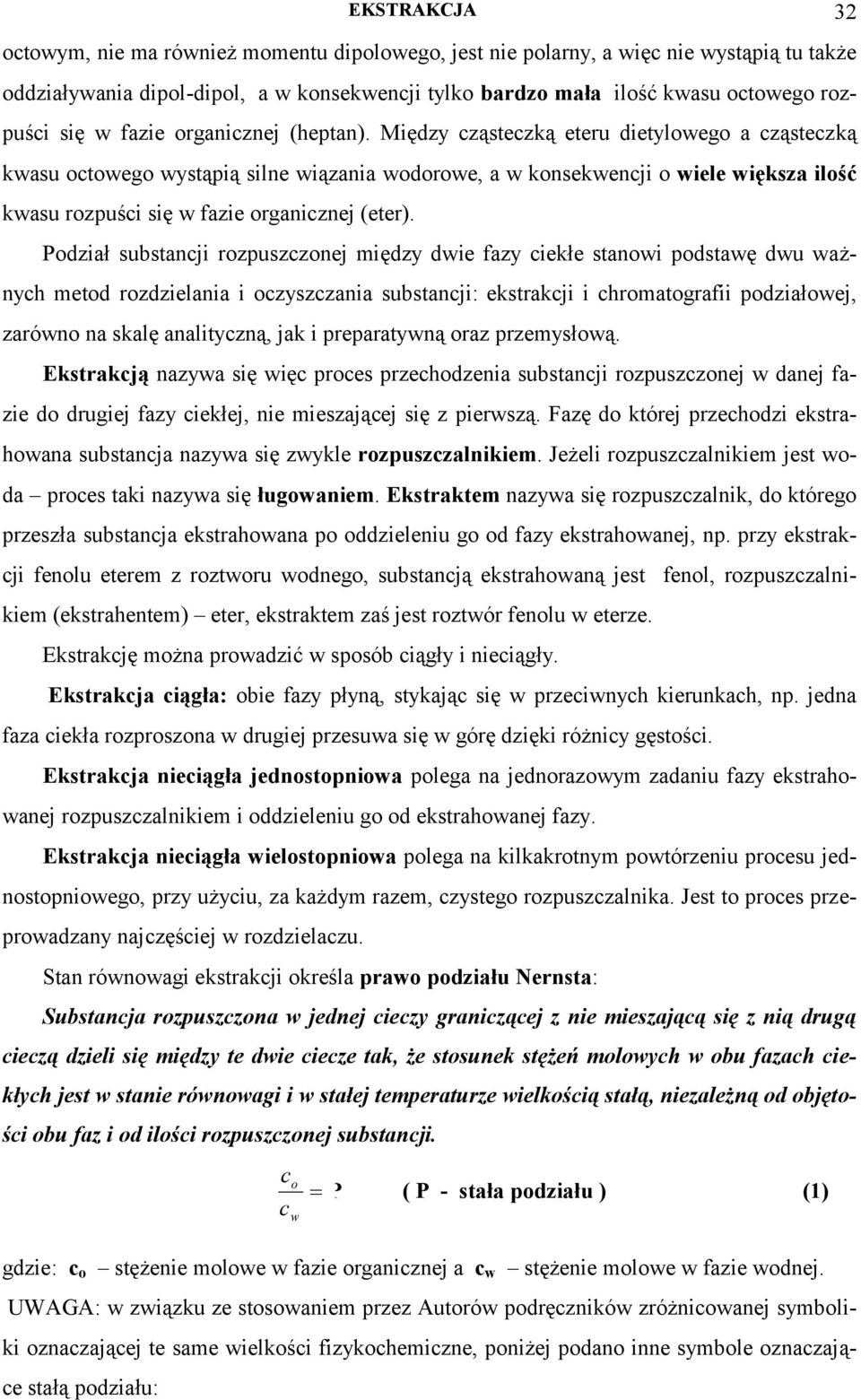 Podział substanji rozpuszzonej między die fazy iekłe stanoi podstaę du ażnyh metod rozdzielania i ozyszzania substanji: ekstrakji i hromatografii podziałoej, zaróno na skalę analityzną, jak i