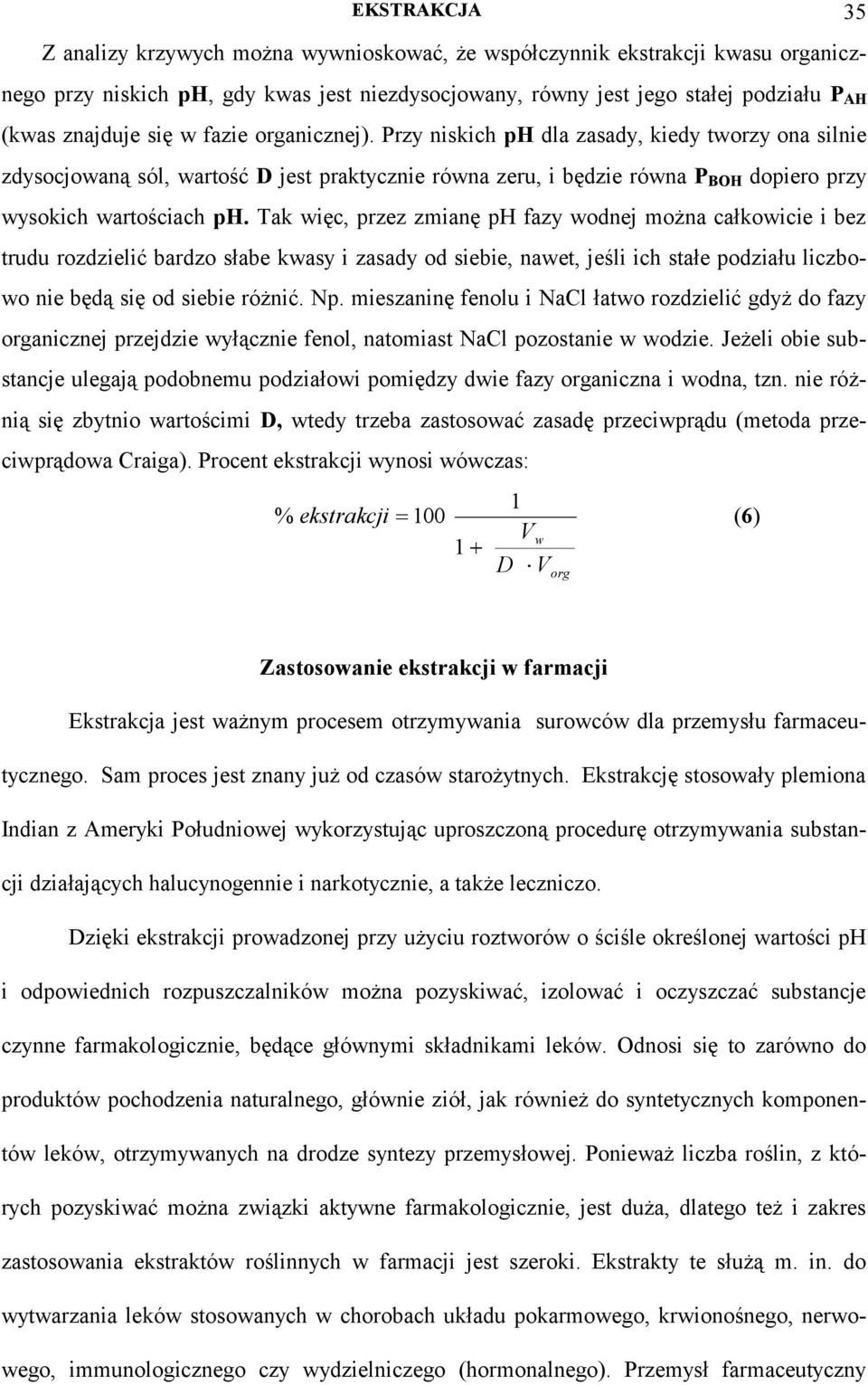 Tak ię, przez zmianę ph fazy odnej można ałkoiie i bez trudu rozdzielić bardzo słabe kasy i zasady od siebie, naet, jeśli ih stałe podziału lizboo nie będą się od siebie różnić. Np.