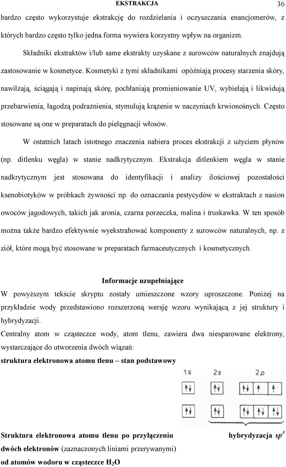 Kosmetyki z tymi składnikami opóźniają proesy starzenia skóry, nailżają, śiągają i napinają skórę, pohłaniają promienioanie UV, ybielają i likidują przebarienia, łagodzą podrażnienia, stymulują
