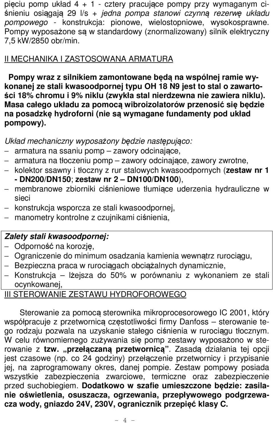 II MECHANIKA I ZASTOSOWANA ARMATURA Pompy wraz z silnikiem zamontowane będą na wspólnej ramie wykonanej ze stali kwasoodpornej typu OH 18 N9 jest to stal o zawartości 18% chromu i 9% niklu (zwykła