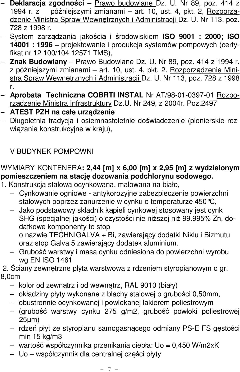 System zarządzania jakością i środowiskiem ISO 9001 : 2000; ISO 14001 : 1996 projektowanie i produkcja systemów pompowych (certyfikat nr 12 100/104 12571 TMS), Znak Budowlany Prawo Budowlane Dz. U.