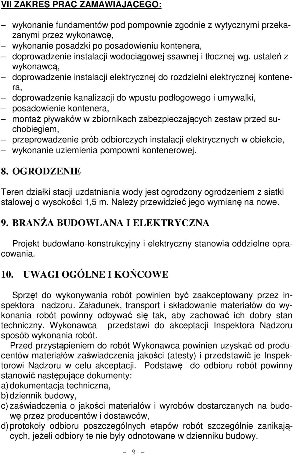 ustaleń z wykonawcą, doprowadzenie instalacji elektrycznej do rozdzielni elektrycznej kontenera, doprowadzenie kanalizacji do wpustu podłogowego i umywalki, posadowienie kontenera, montaż pływaków w