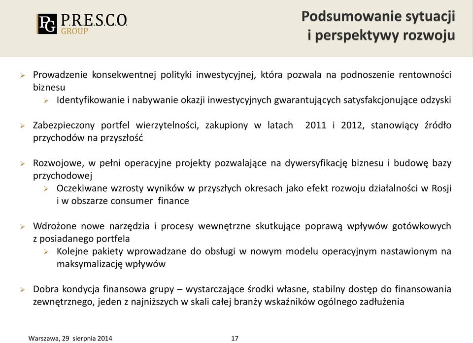 bazy przychodowej Oczekiwane wzrosty wyników w przyszłych okresach jako efekt rozwoju działalności w Rosji i w obszarze consumer finance Wdrożone nowe narzędzia i procesy wewnętrzne skutkujące