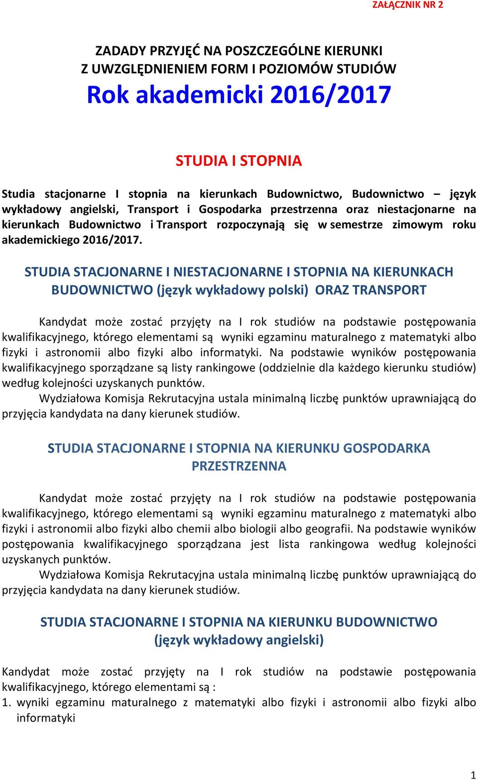 STUDIA STACJONARNE I NIESTACJONARNE I STOPNIA NA KIERUNKACH BUDOWNICTWO (język wykładowy polski) ORAZ TRANSPORT Kandydat może zostać przyjęty na I rok studiów na podstawie postępowania