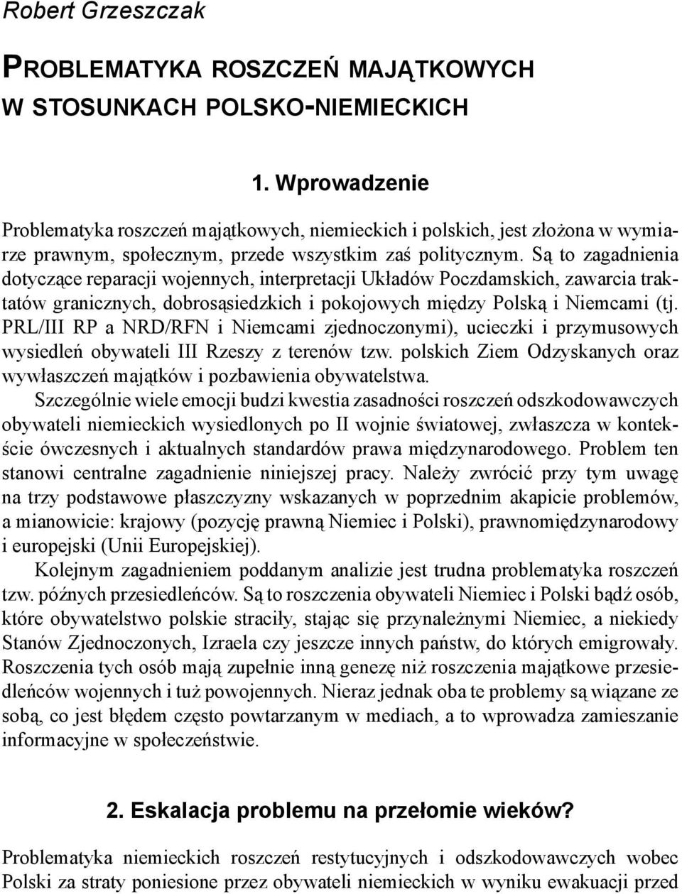 Są to zagadnienia dotyczące reparacji wojennych, interpretacji Układów Poczdamskich, zawarcia traktatów granicznych, dobrosąsiedzkich i pokojowych między Polską i Niemcami (tj.