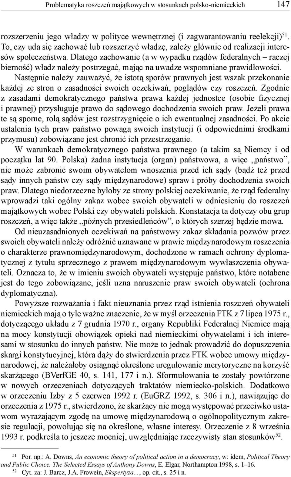 Dlatego zachowanie (a w wypadku rządów federalnych raczej bierność) władz należy postrzegać, mając na uwadze wspomniane prawidłowości.