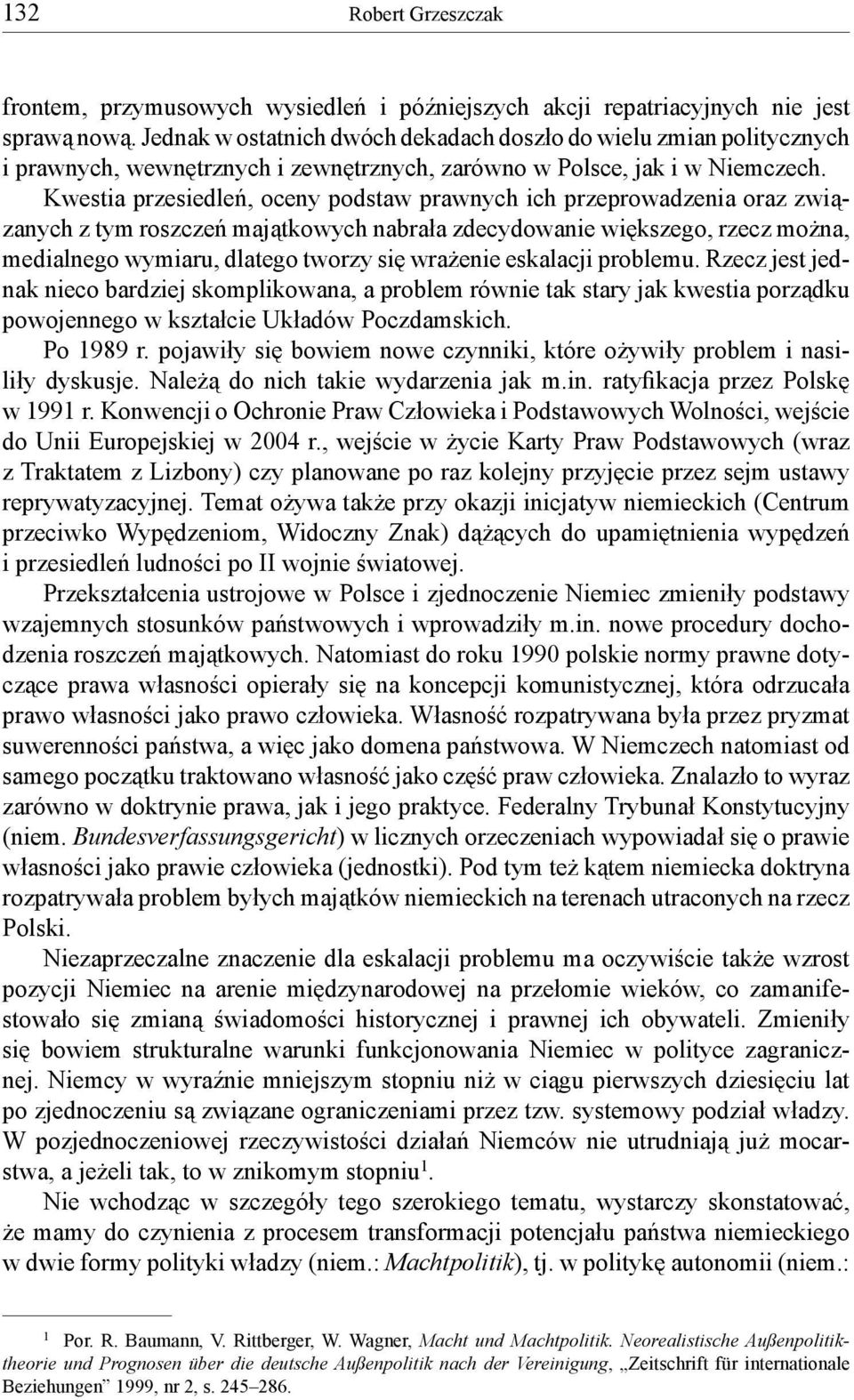 Kwestia przesiedleń, oceny podstaw prawnych ich przeprowadzenia oraz związanych z tym roszczeń majątkowych nabrała zdecydowanie większego, rzecz można, medialnego wymiaru, dlatego tworzy się wrażenie