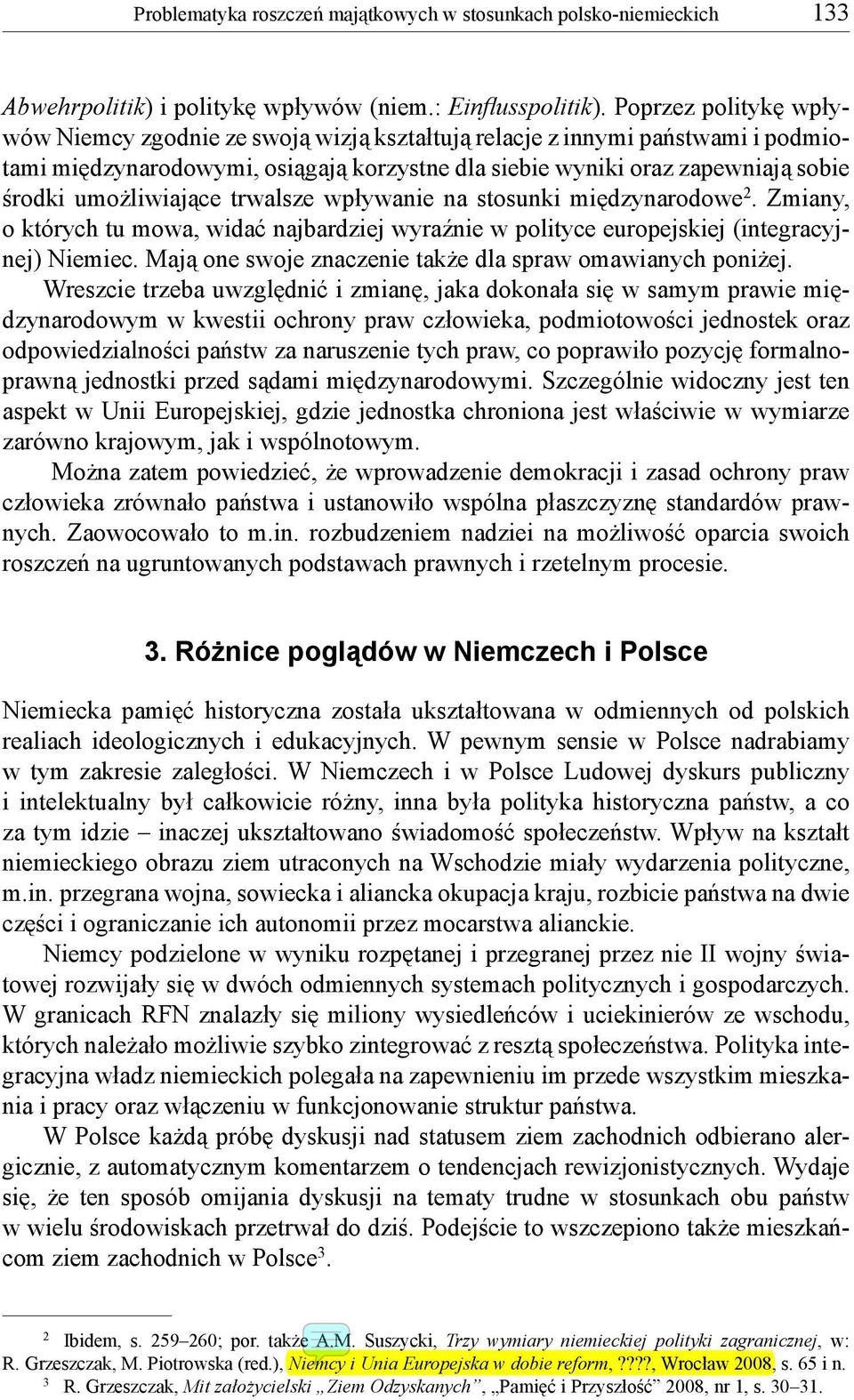 umożliwiające trwalsze wpływanie na stosunki międzynarodowe 2. Zmiany, o których tu mowa, widać najbardziej wyraźnie w polityce europejskiej (integracyjnej) Niemiec.