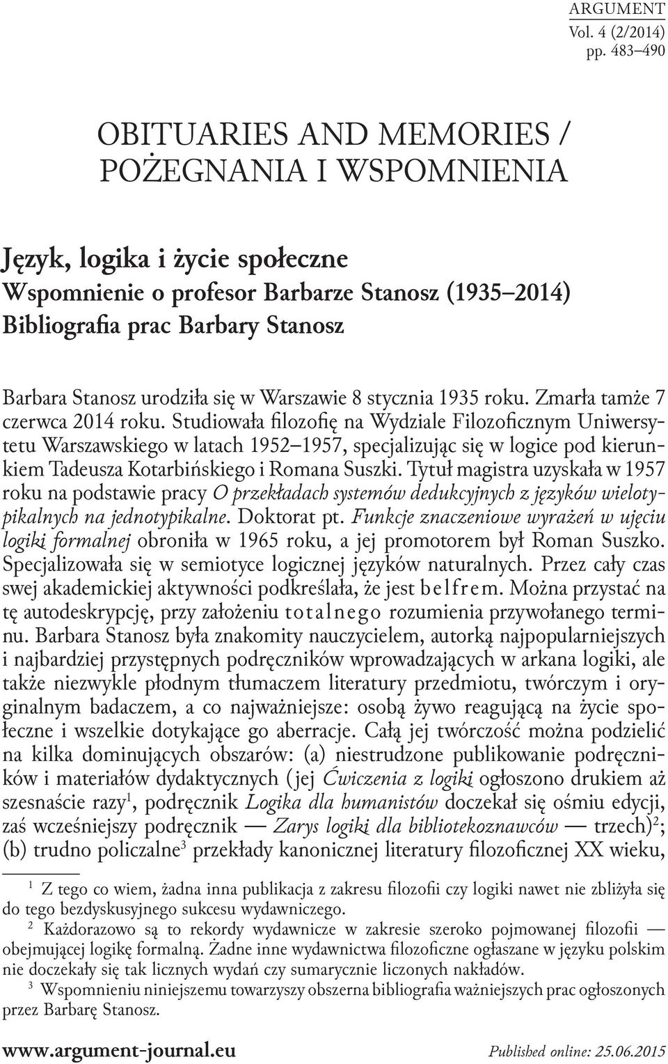 urodziła się w Warszawie 8 stycznia 1935 roku. Zmarła tamże 7 czerwca 2014 roku.
