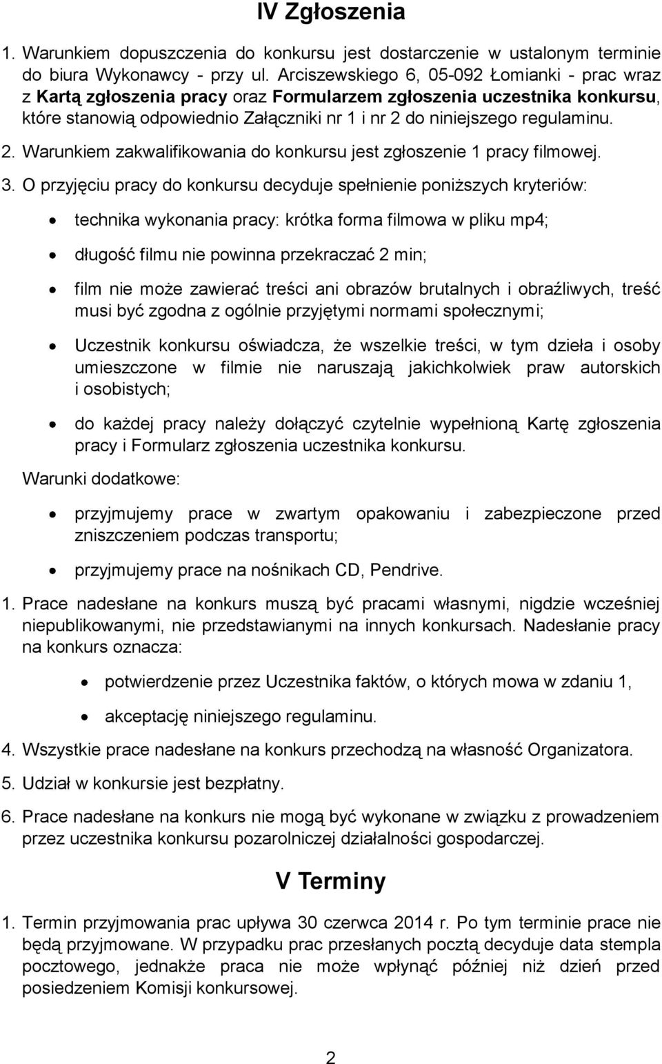 do niniejszego regulaminu. 2. Warunkiem zakwalifikowania do konkursu jest zgłoszenie 1 pracy filmowej. 3.