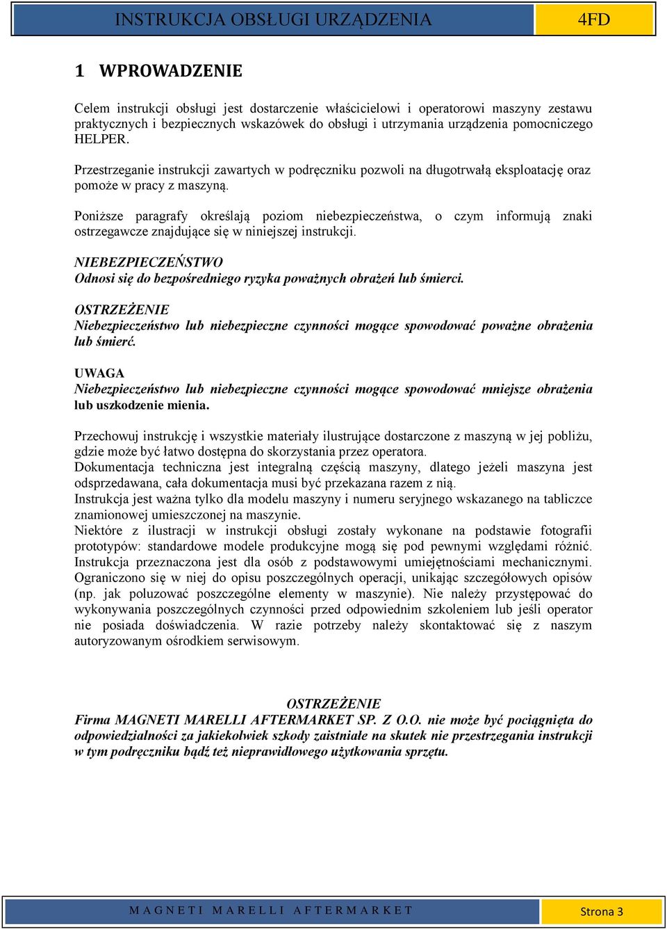 Poniższe paragrafy określają poziom niebezpieczeństwa, o czym informują znaki ostrzegawcze znajdujące się w niniejszej instrukcji.