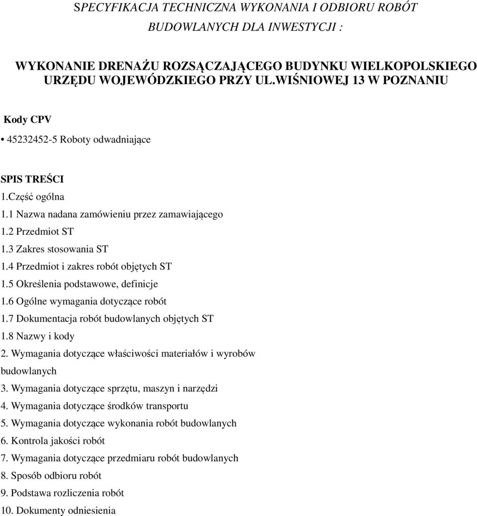 4 Przedmiot i zakres robót objętych ST 1.5 Określenia podstawowe, definicje 1.6 Ogólne wymagania dotyczące robót 1.7 Dokumentacja robót budowlanych objętych ST 1.8 Nazwy i kody 2.