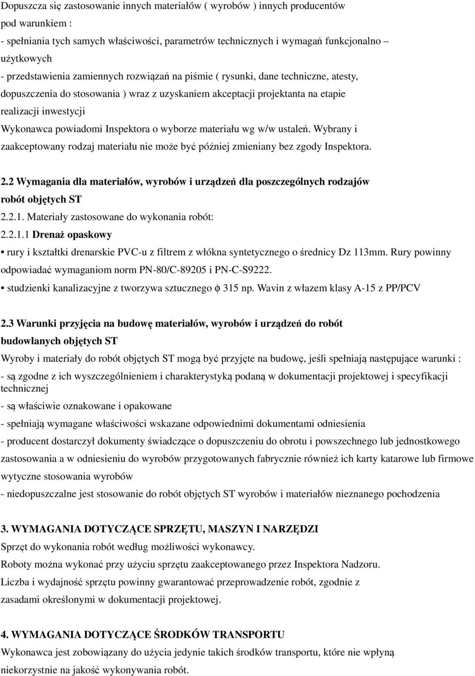 powiadomi Inspektora o wyborze materiału wg w/w ustaleń. Wybrany i zaakceptowany rodzaj materiału nie może być później zmieniany bez zgody Inspektora. 2.