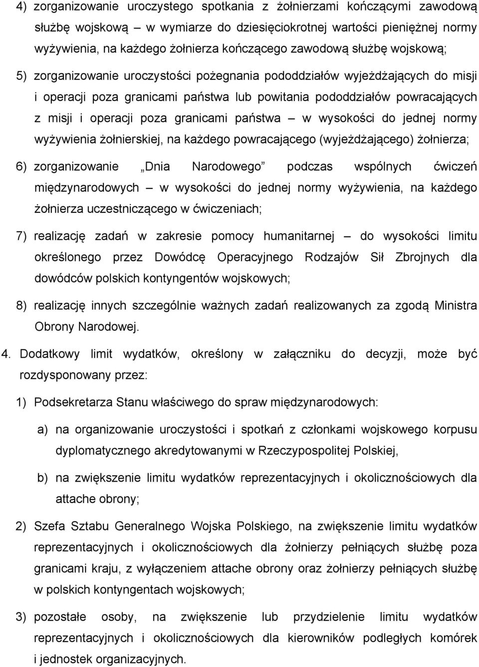 poza granicami państwa w wysokości do jednej normy wyżywienia żołnierskiej, na każdego powracającego (wyjeżdżającego) żołnierza; 6) zorganizowanie Dnia Narodowego podczas wspólnych ćwiczeń