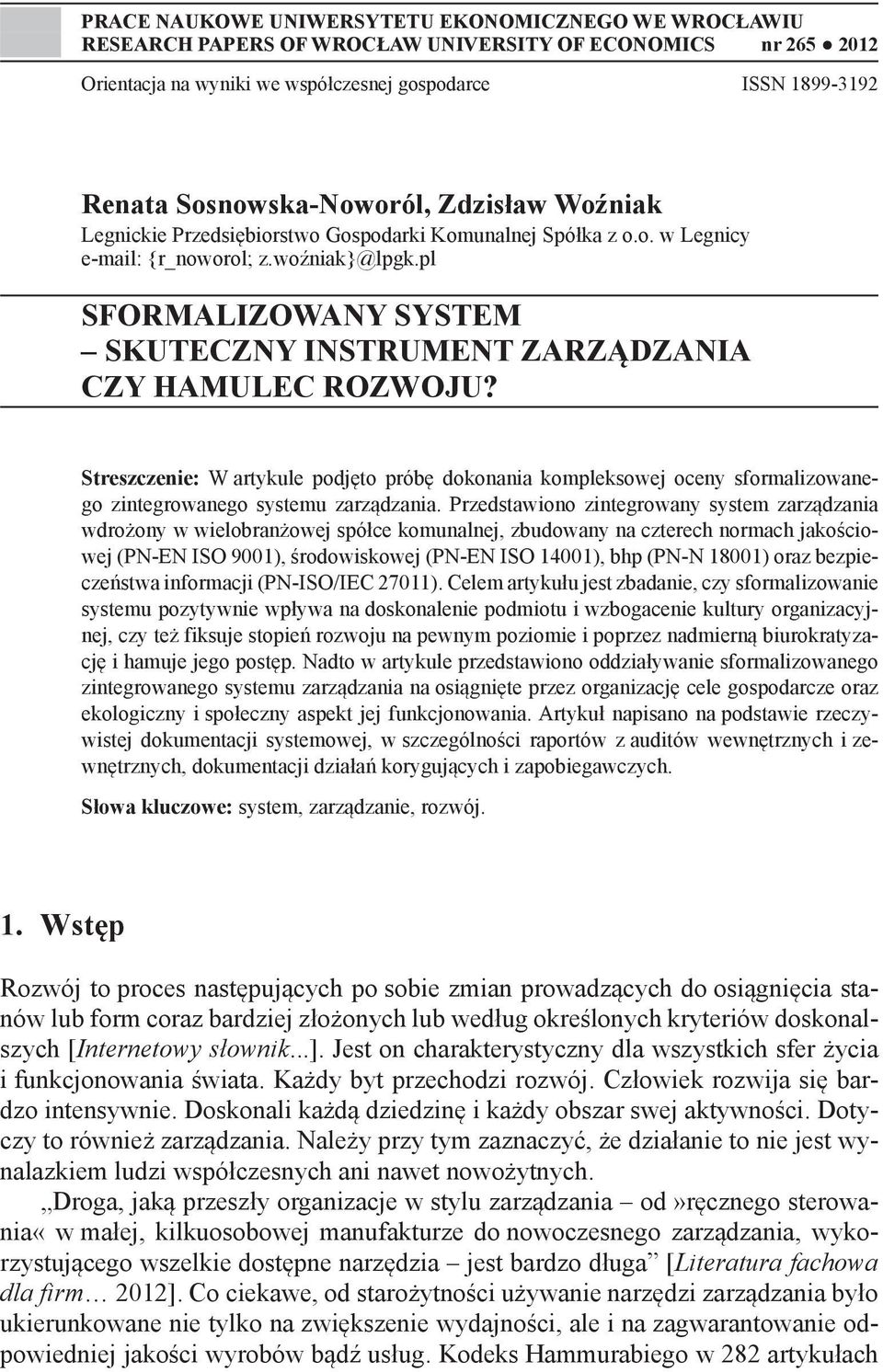 pl Sformalizowany system skuteczny instrument zarządzania czy hamulec rozwoju? Streszczenie: W artykule podjęto próbę dokonania kompleksowej oceny sformalizowanego zintegrowanego systemu zarządzania.