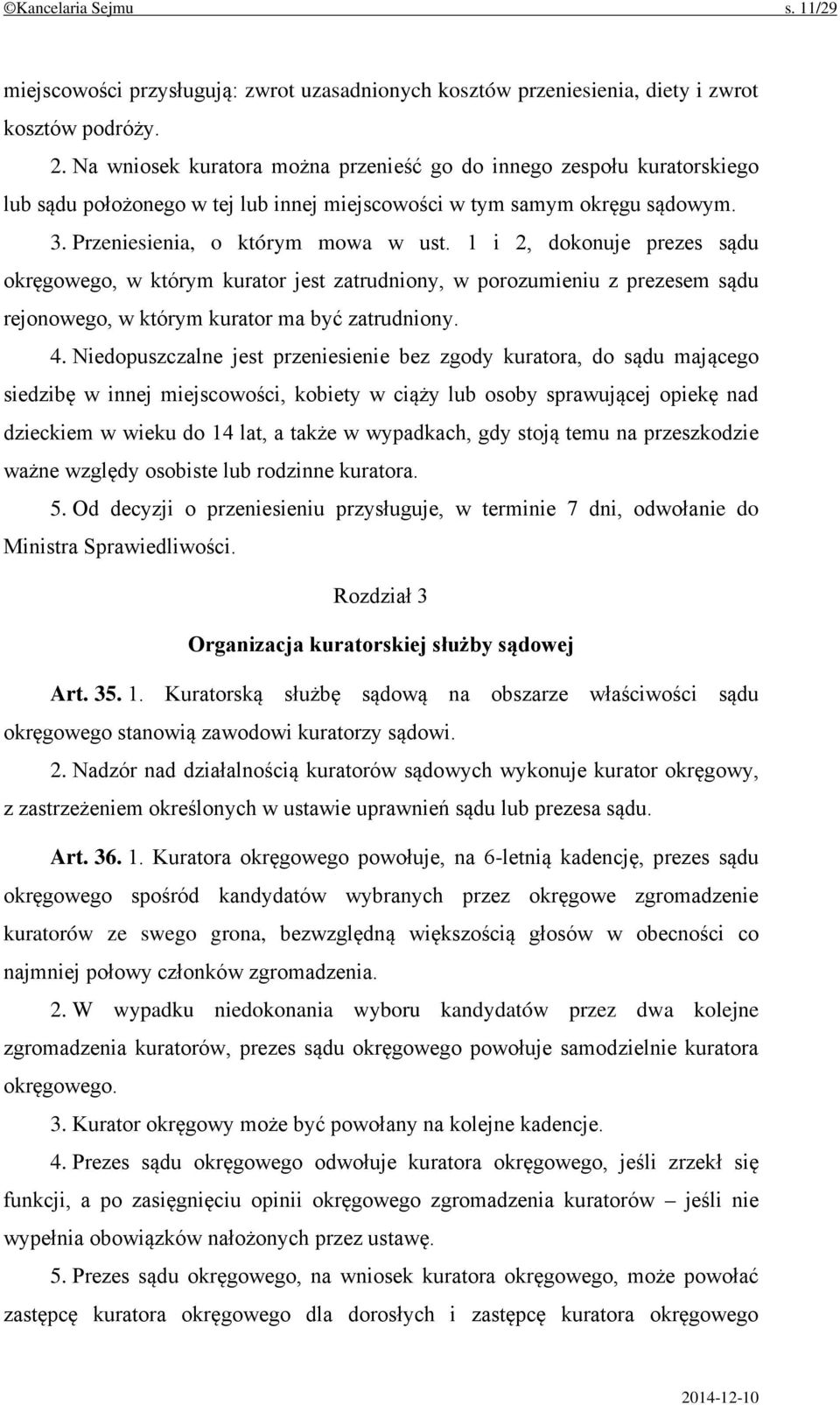 1 i 2, dokonuje prezes sądu okręgowego, w którym kurator jest zatrudniony, w porozumieniu z prezesem sądu rejonowego, w którym kurator ma być zatrudniony. 4.