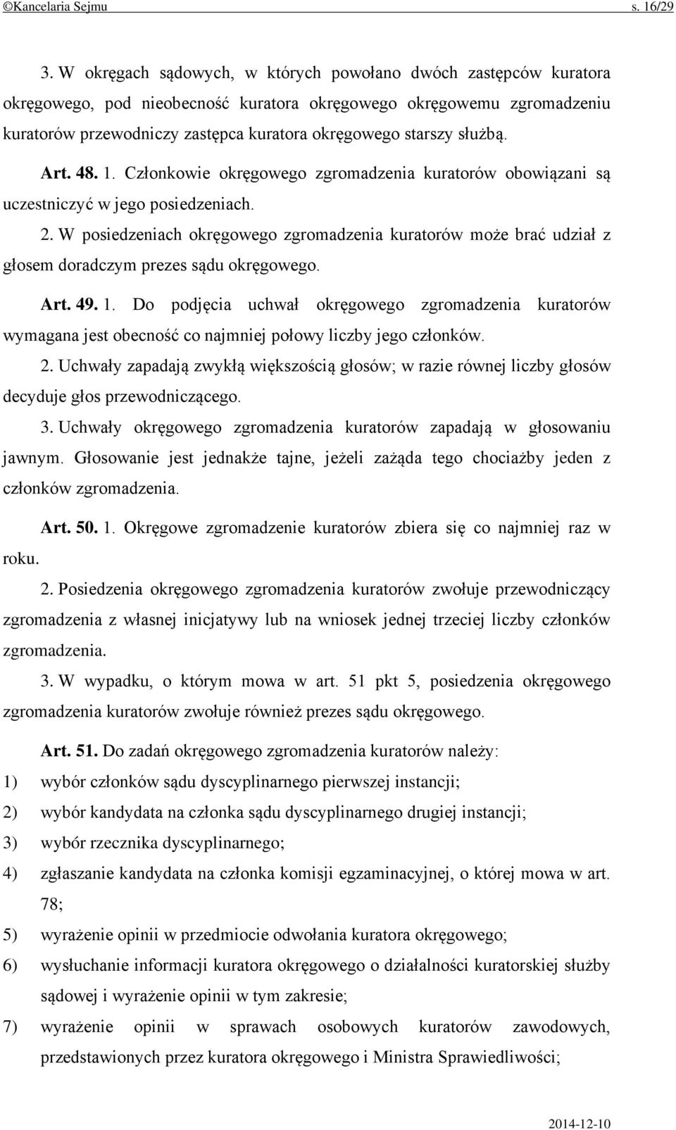 służbą. Art. 48. 1. Członkowie okręgowego zgromadzenia kuratorów obowiązani są uczestniczyć w jego posiedzeniach. 2.