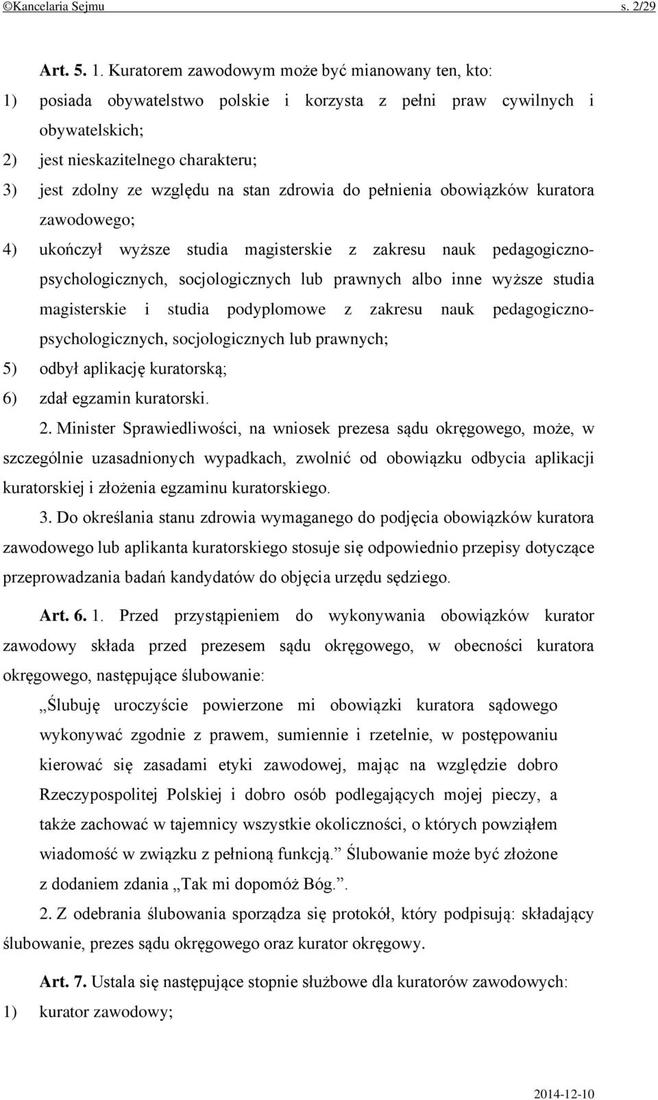 stan zdrowia do pełnienia obowiązków kuratora zawodowego; 4) ukończył wyższe studia magisterskie z zakresu nauk pedagogicznopsychologicznych, socjologicznych lub prawnych albo inne wyższe studia
