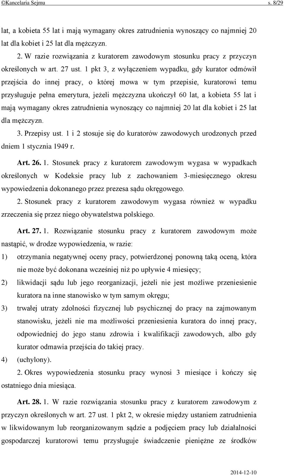 1 pkt 3, z wyłączeniem wypadku, gdy kurator odmówił przejścia do innej pracy, o której mowa w tym przepisie, kuratorowi temu przysługuje pełna emerytura, jeżeli mężczyzna ukończył 60 lat, a kobieta