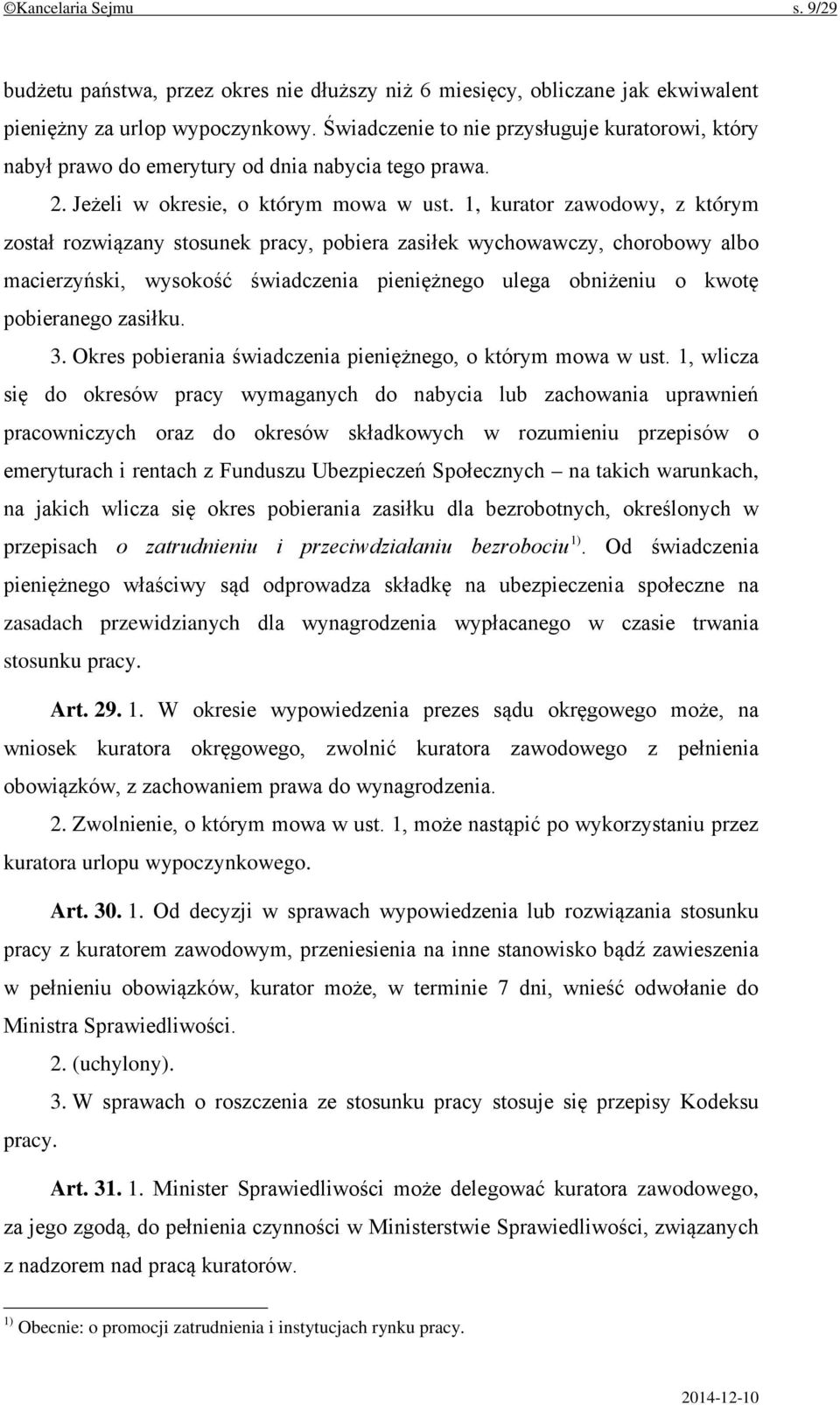 1, kurator zawodowy, z którym został rozwiązany stosunek pracy, pobiera zasiłek wychowawczy, chorobowy albo macierzyński, wysokość świadczenia pieniężnego ulega obniżeniu o kwotę pobieranego zasiłku.