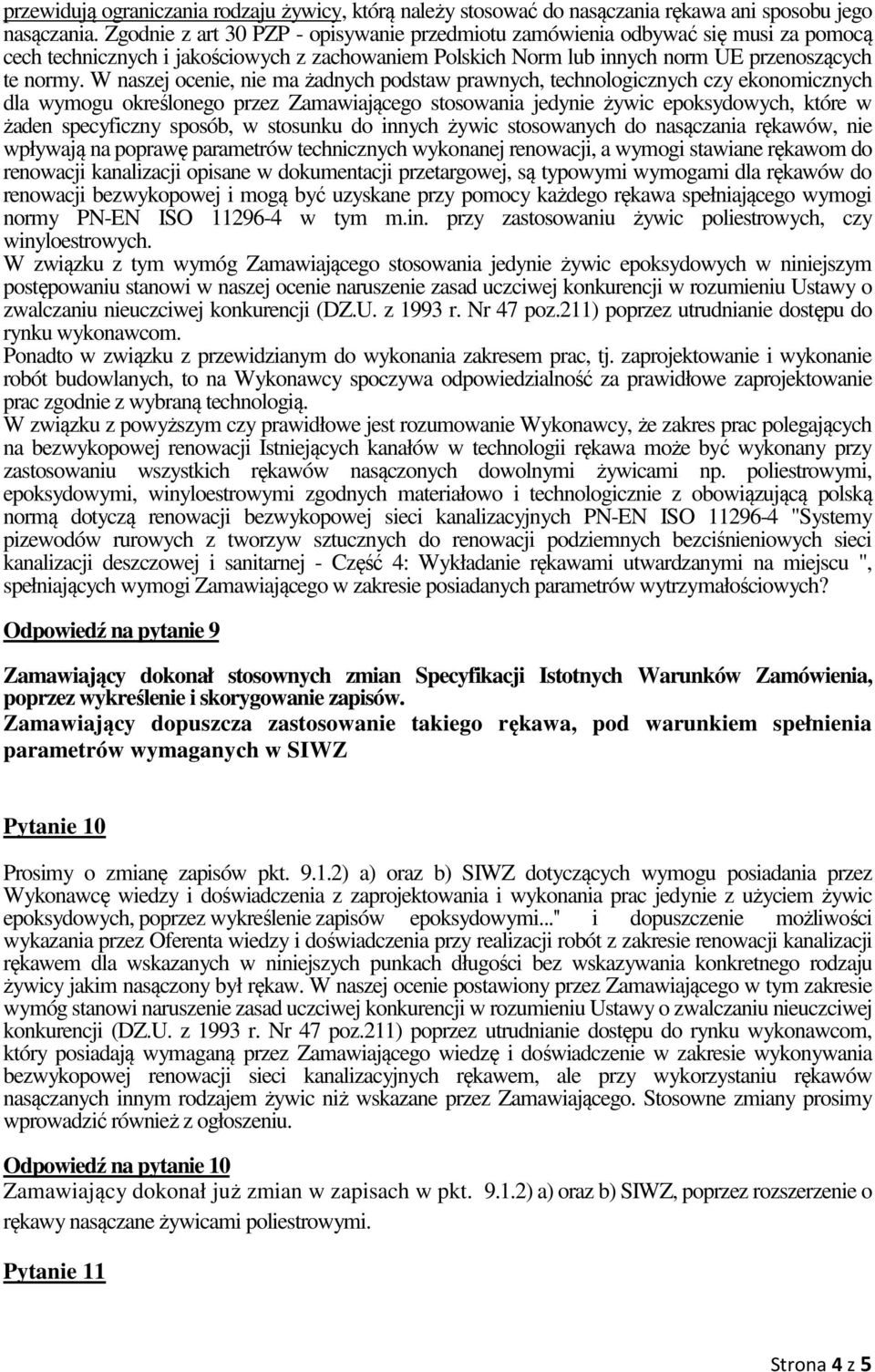 W naszej ocenie, nie ma żadnych podstaw prawnych, technologicznych czy ekonomicznych dla wymogu określonego przez Zamawiającego stosowania jedynie żywic epoksydowych, które w żaden specyficzny