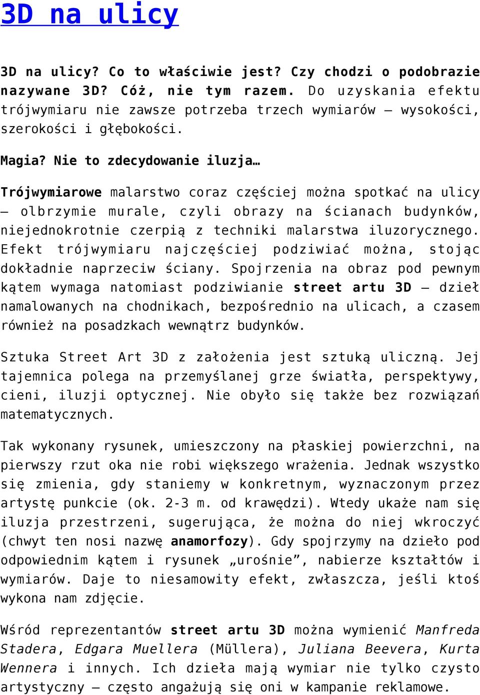 Nie to zdecydowanie iluzja Trójwymiarowe malarstwo coraz częściej można spotkać na ulicy olbrzymie murale, czyli obrazy na ścianach budynków, niejednokrotnie czerpią z techniki malarstwa