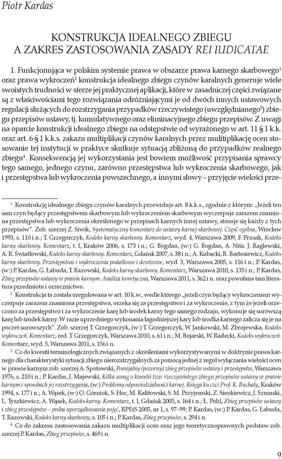 praktycznej aplikacji, które w zasadniczej części związane są z właściwościami tego rozwiązania odróżniającymi je od dwóch innych ustawowych regulacji służących do rozstrzygania przypadków