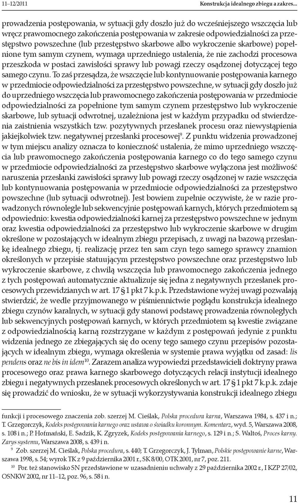 przestępstwo skarbowe albo wykroczenie skarbowe) popełnione tym samym czynem, wymaga uprzedniego ustalenia, że nie zachodzi procesowa przeszkoda w postaci zawisłości sprawy lub powagi rzeczy