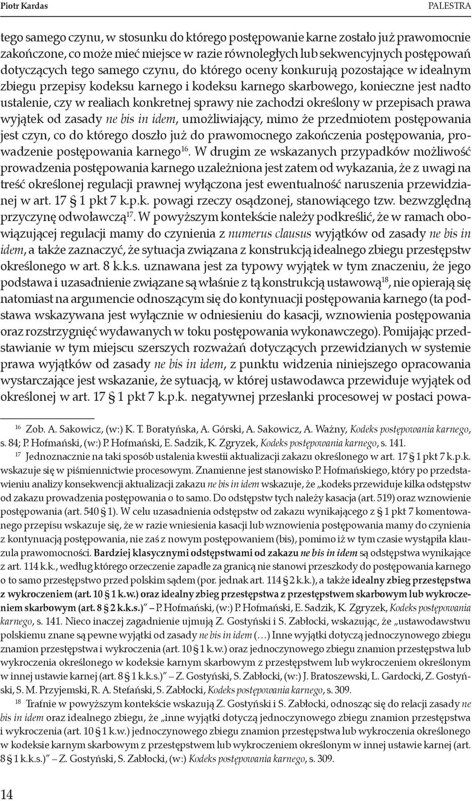 konkretnej sprawy nie zachodzi określony w przepisach prawa wyjątek od zasady ne bis in idem, umożliwiający, mimo że przedmiotem postępowania jest czyn, co do którego doszło już do prawomocnego