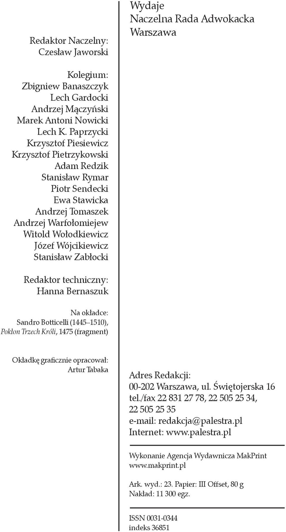 Zabłocki Redaktor techniczny: Hanna Bernaszuk Na okładce: Sandro Botticelli (1445 1510), Pokłon Trzech Króli, 1475 (fragment) Okładkę graficznie opracował: Artur Tabaka Adres Redakcji: 00-202