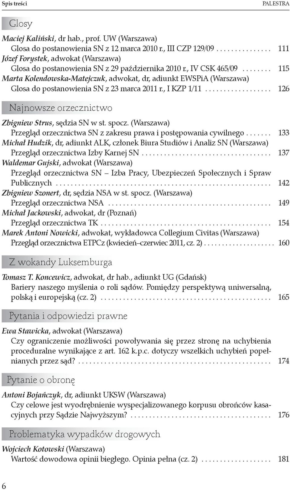 ....... 115 Marta Kolendowska-Matejczuk, adwokat, dr, adiunkt EWSPiA (Warszawa) Glosa do postanowienia SN z 23 marca 2011 r., I KZP 1/11.................. 126 Najnowsze orzecznictwo Zbigniew Strus, sędzia SN w st.