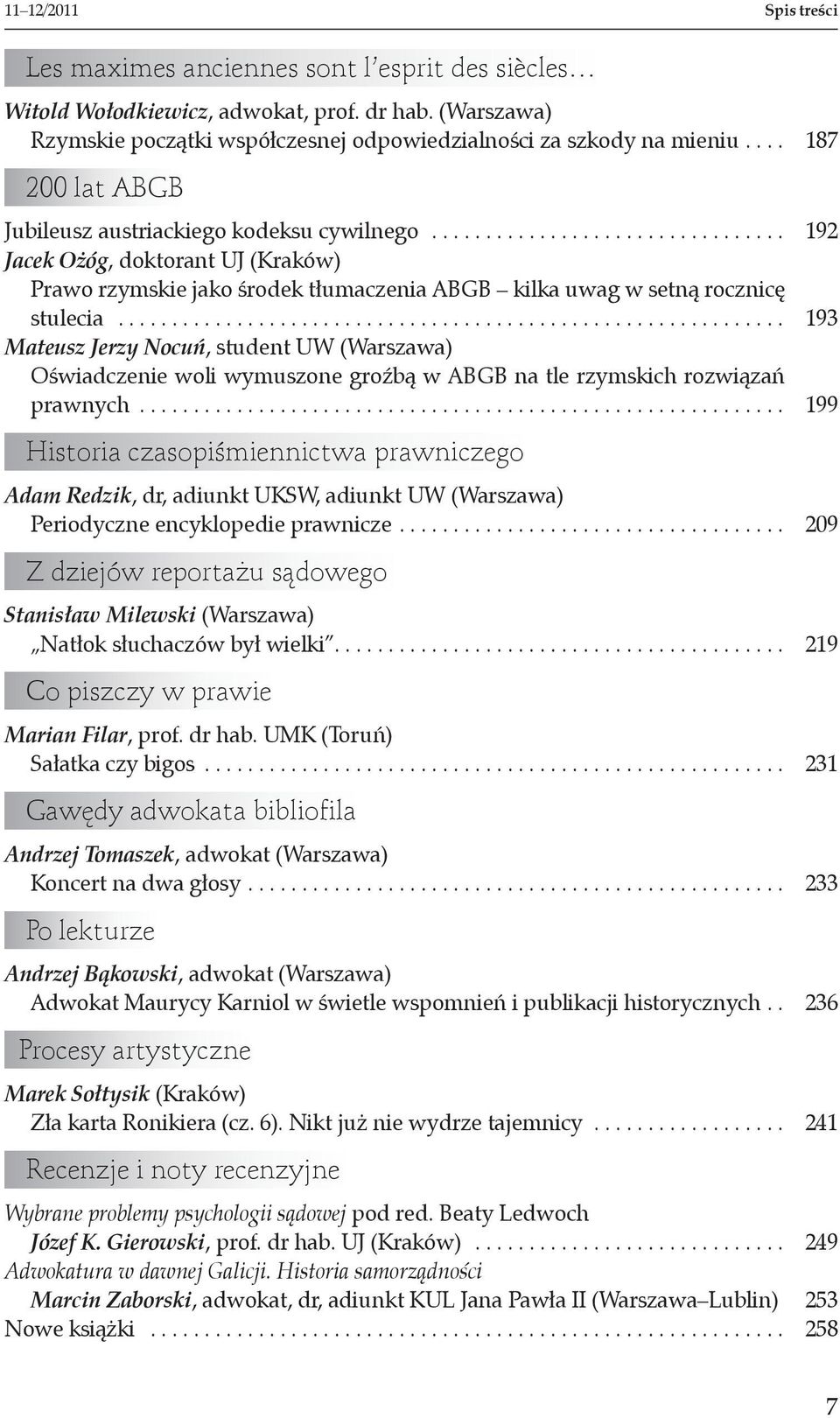 ............................................................. 193 Mateusz Jerzy Nocuń, student UW (Warszawa) Oświadczenie woli wymuszone groźbą w ABGB na tle rzymskich rozwiązań prawnych.