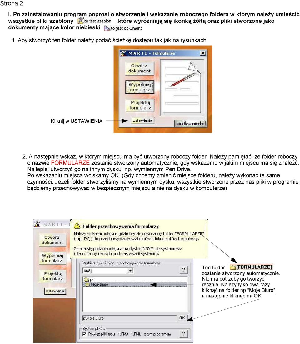 mającm kolor nimbimski 1. Aby stworzyć ten folder należy podać ścieżkę dostępu tak jak na rysunkach Kliknij w USTAWIENIA 2. A następnie wskaż, w którym miejscu ma być utworzony roboczy folder.