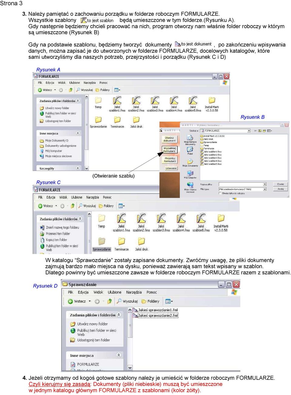 wpisywania danych, można zapisać je do utworzonych w folderze FORMULARZE, docelowych katalogów, które sami utworzyliśmy dla naszych potrzeb, przejrzystości i porządku (Rysunek C i D) Rysunek A