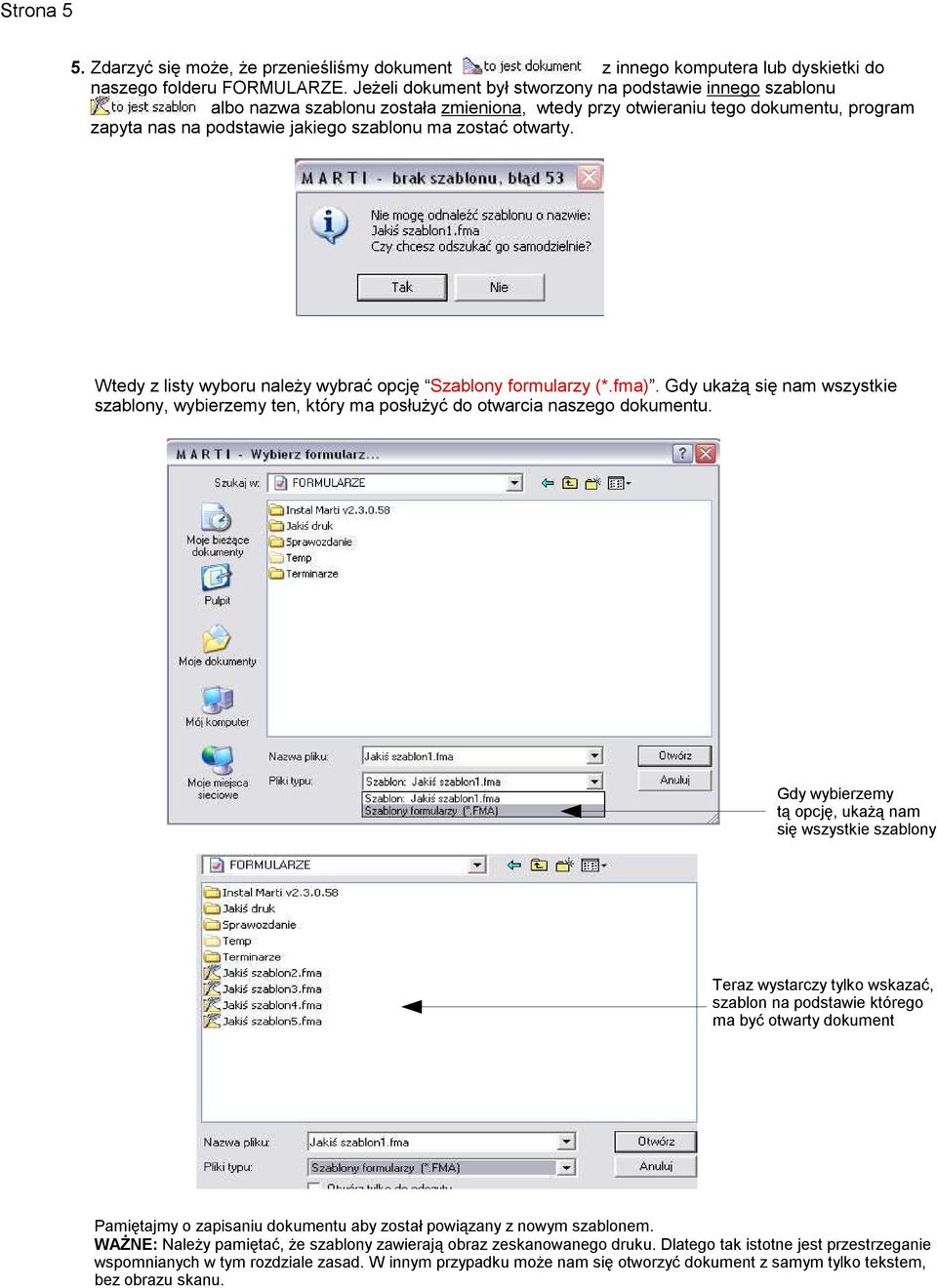 otwarty. Wtedy z listy wyboru należy wybrać opcję Szablony formularzy (*.fma). Gdy ukażą się nam wszystkie szablony, wybierzemy ten, który ma posłużyć do otwarcia naszego dokumentu.