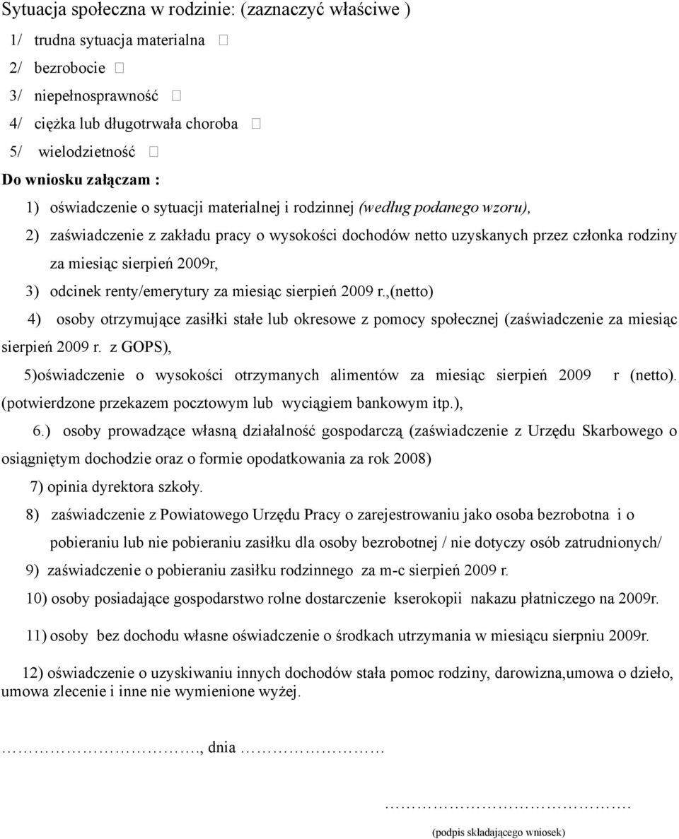 odcinek renty/emerytury za miesiąc sierpień 2009 r.,(netto) 4) osoby otrzymujące zasiłki stałe lub okresowe z pomocy społecznej (zaświadczenie za miesiąc sierpień 2009 r.