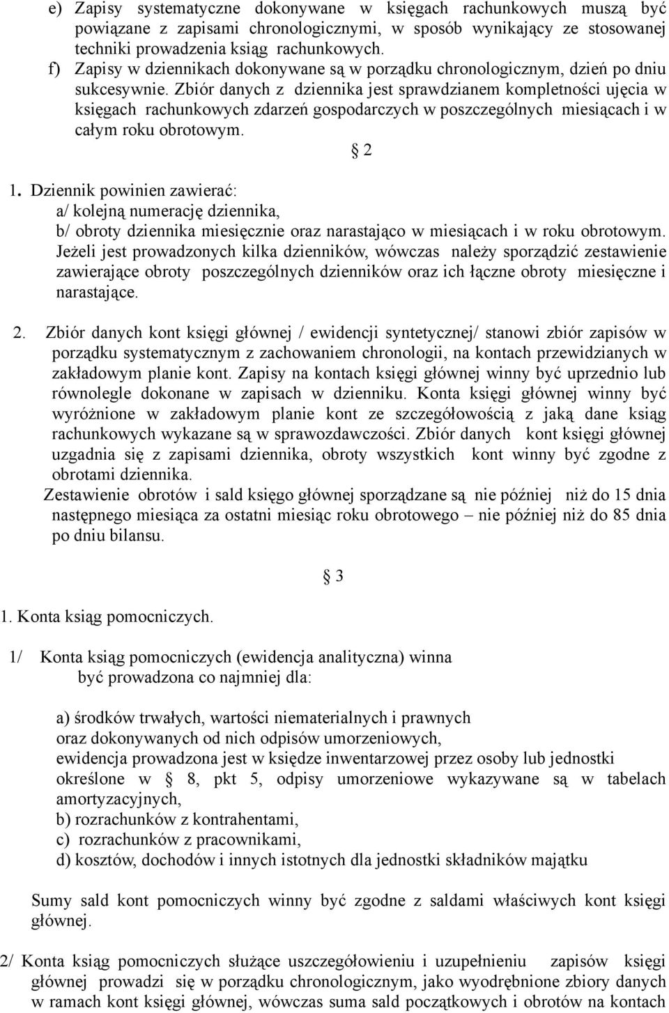 Zbiór danych z dziennika jest sprawdzianem kompletności ujęcia w księgach rachunkowych zdarzeń gospodarczych w poszczególnych miesiącach i w całym roku obrotowym. 2 1.