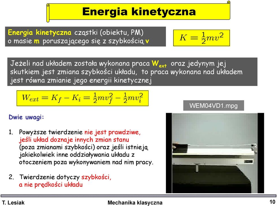 Powyższe twierdzenie nie jest prawdziwe, jeśli układ doznaje innych zmian stanu (poza zmianami szybkości) oraz jeśli istnieją jakiekolwiek inne