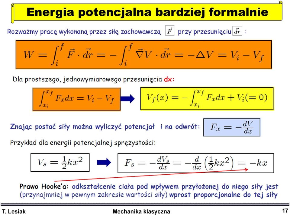 potencjał i na odwrót: Przykład dla energii potencjalnej sprężystości: F x = dv dx V s = 1 2 kx2 F s = dv s dx = d dx ³ 12 kx 2 = kx Prawo Hooke a: