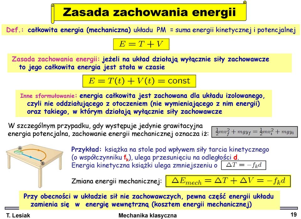 stała w czasie Inne sformułowanie: energia całkowita jest zachowana dla układu izolowanego, czyli nie oddziałującego z otoczeniem (nie wymieniającego z nim energii) oraz takiego, w którym działają