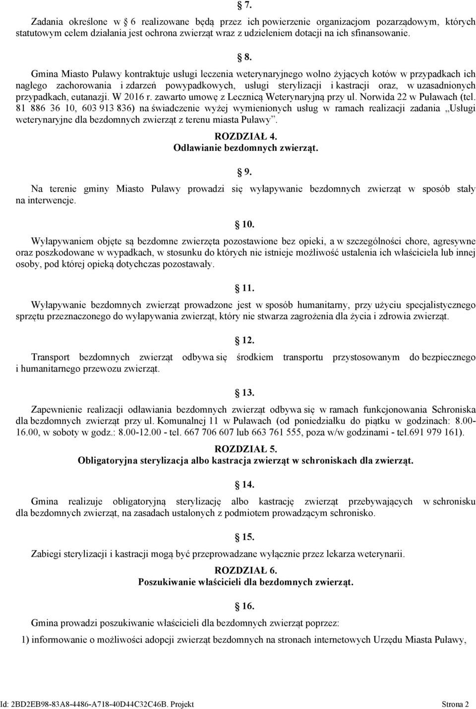 uzasadnionych przypadkach, eutanazji. W 2016 r. zawarto umowę z Lecznicą Weterynaryjną przy ul. Norwida 22 w Puławach (tel.