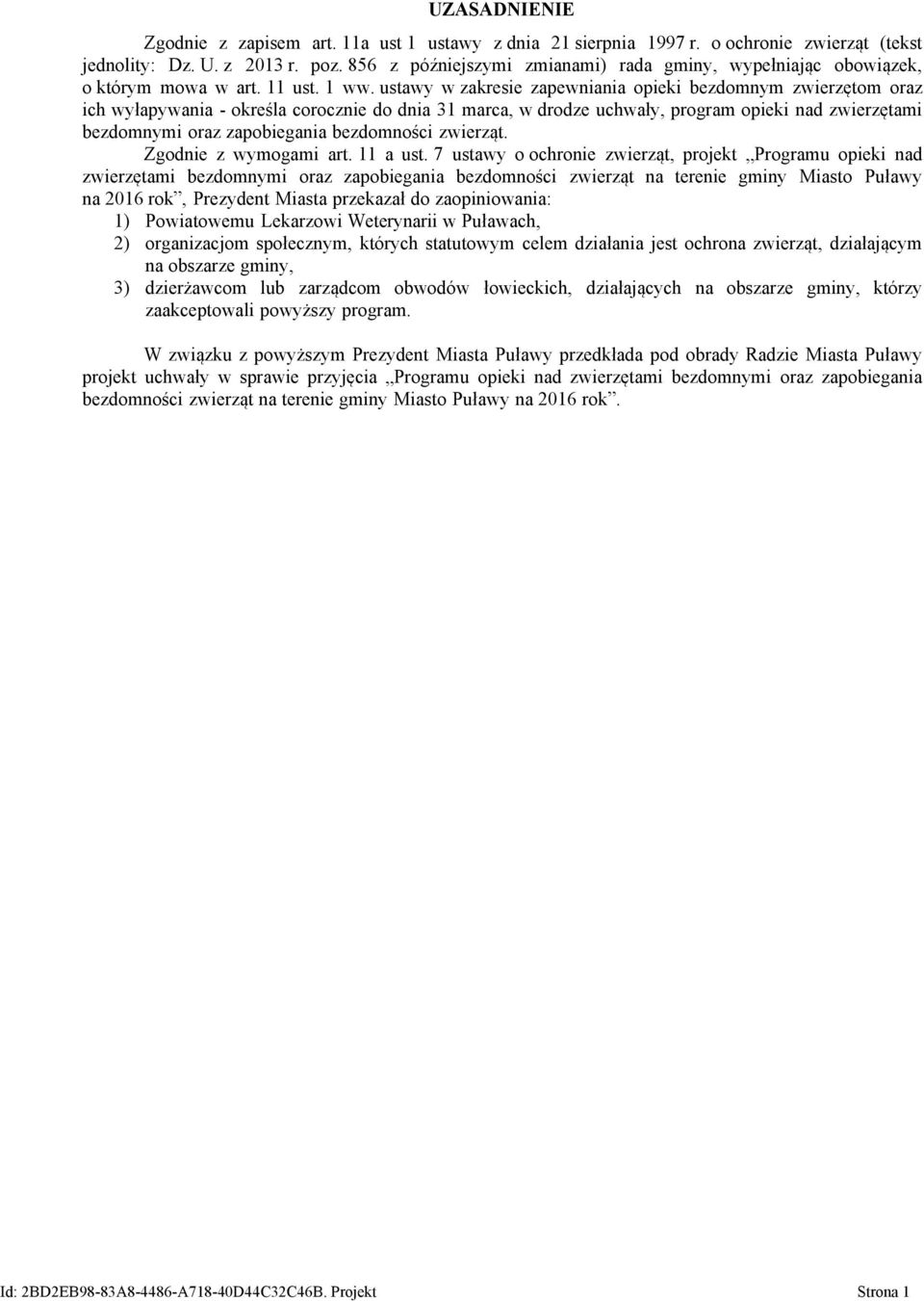 ustawy w zakresie zapewniania opieki bezdomnym zwierzętom oraz ich wyłapywania - określa corocznie do dnia 31 marca, w drodze uchwały, program opieki nad zwierzętami bezdomnymi oraz zapobiegania