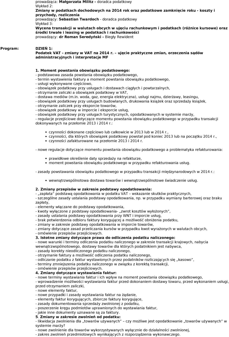 DZIEŃ 1: Podatek VAT - zmiany VAT na 2014 r. ujęcie praktyczne zmian, orzeczenia sądó administracyjnych i interpretacje MF 1.