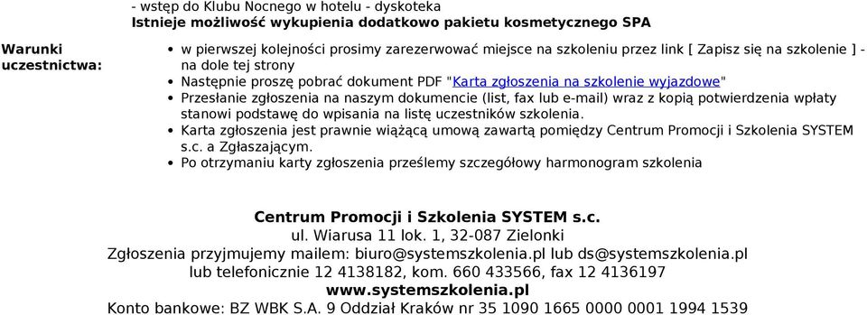 Zapisz się na szkolenie ] - na le tej strony Następnie proszę pobrać kument PDF "Karta zgłoszenia na szkolenie yjaze" Przesłanie zgłoszenia na naszym kumencie (list, fax lub e-mail) raz z kopią